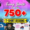 750+ Ultimate FUNNY Pack T-Shirt Designs + Lifetime Updates